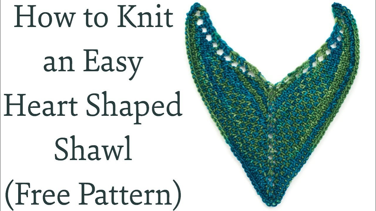 Free Patterns For Knitted Shawls How To Knit An Easy Heart Shaped Shawl Free Pattern