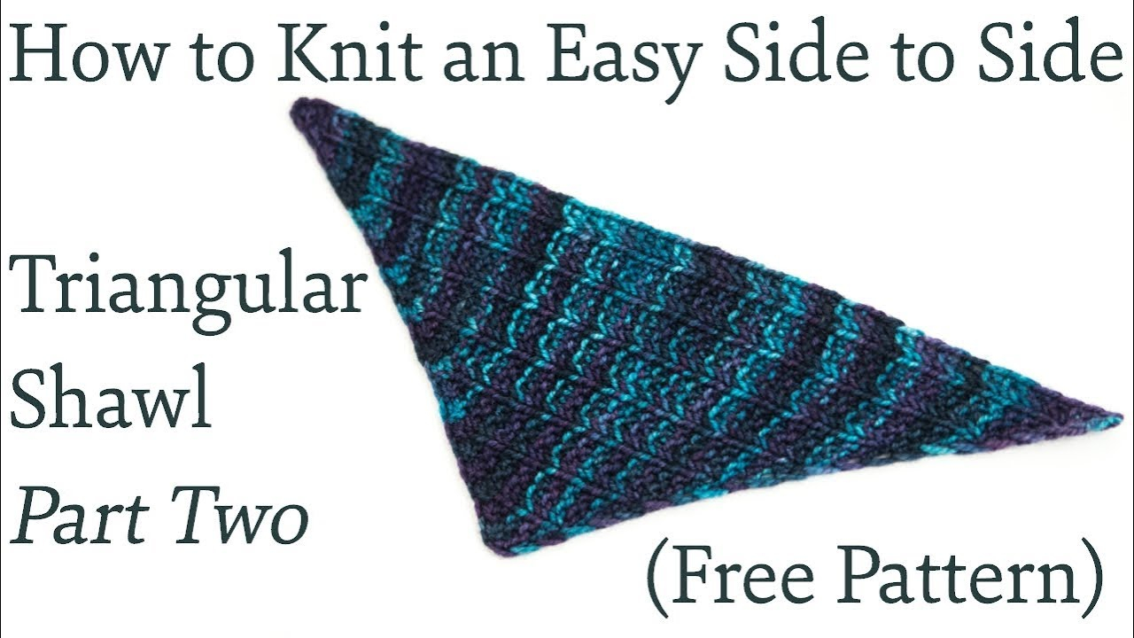 Free Patterns For Knitted Shawls How To Knit An Easy Side To Side Triangular Shawl Part Two Free Pattern