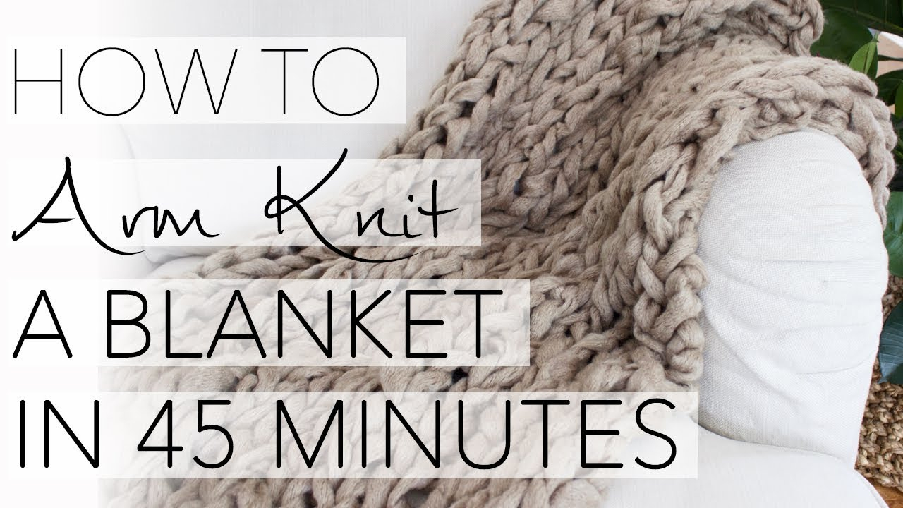 Hand Knitted Throw Patterns How To Arm Knit A Blanket In 45 Minutes With Simply Maggie