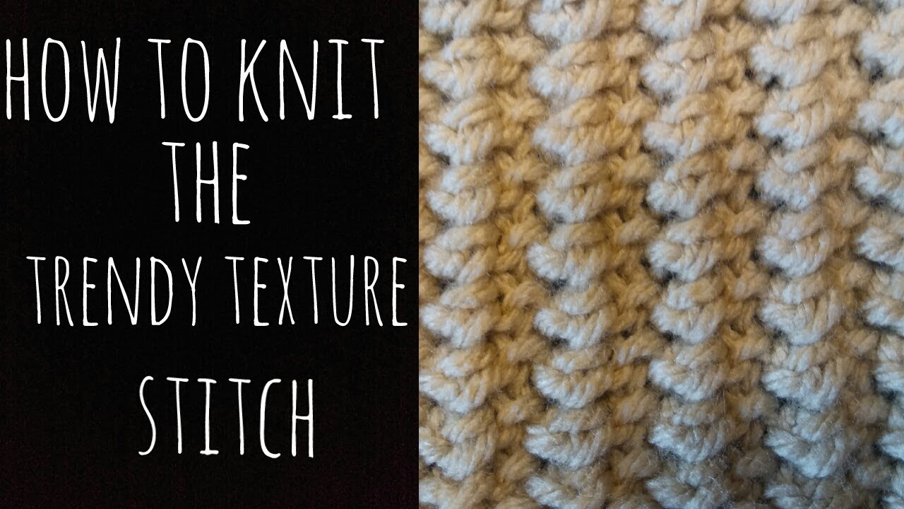 Knit Texture Patterns How To Knit The Trendy Texture Stitch