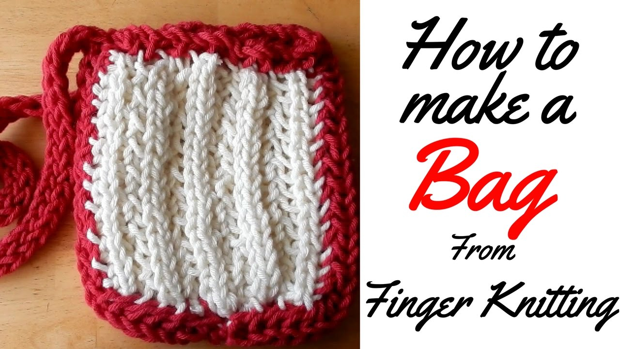 Knitted Bag Pattern How To Finger Knit Bag Tutorial Finger Knitting Lacing Finger Knitted Bag Full Tutorial