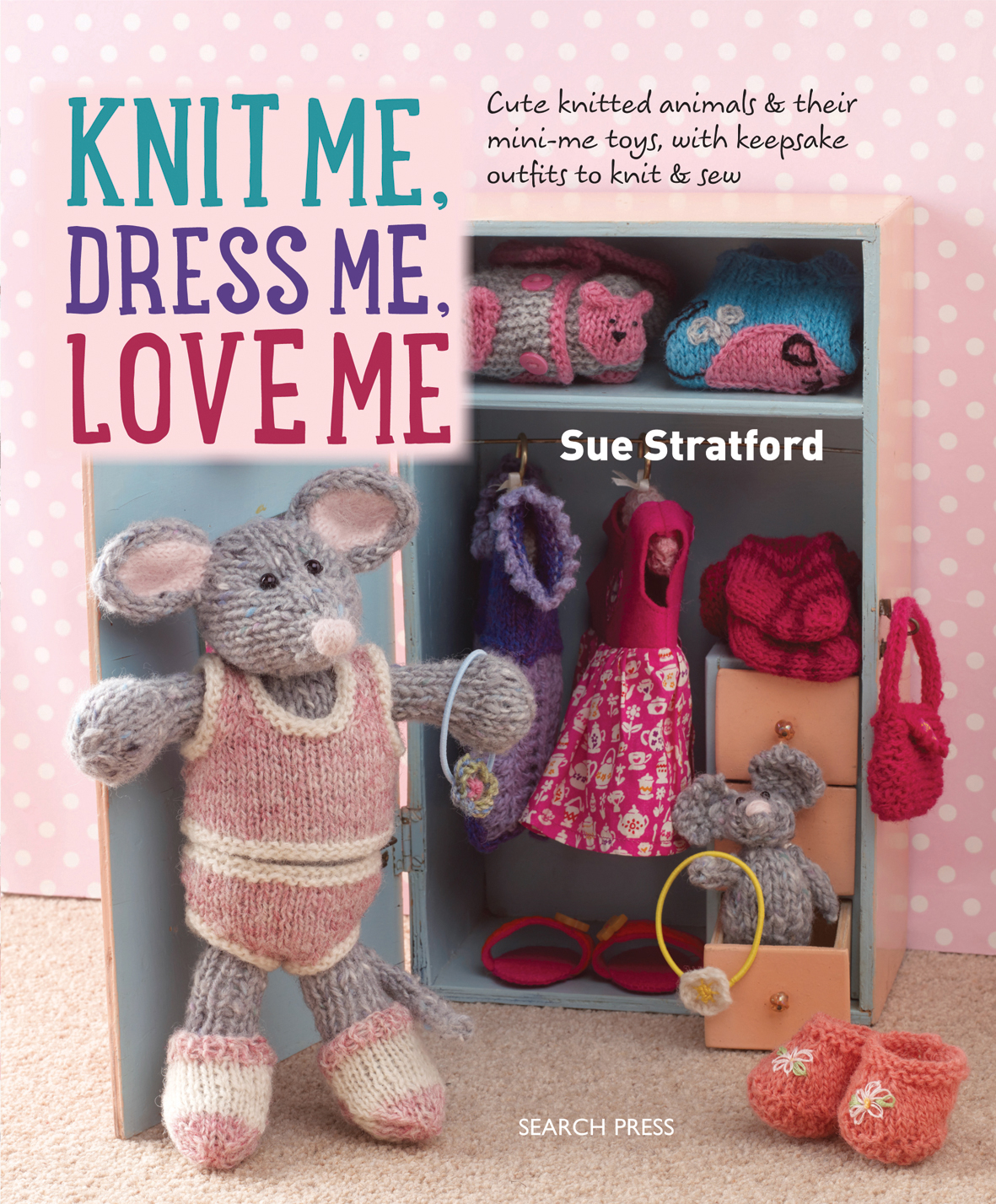 Knitting Patterns For Toys Uk Knit Me Dress Me Love Me Sue Stratford