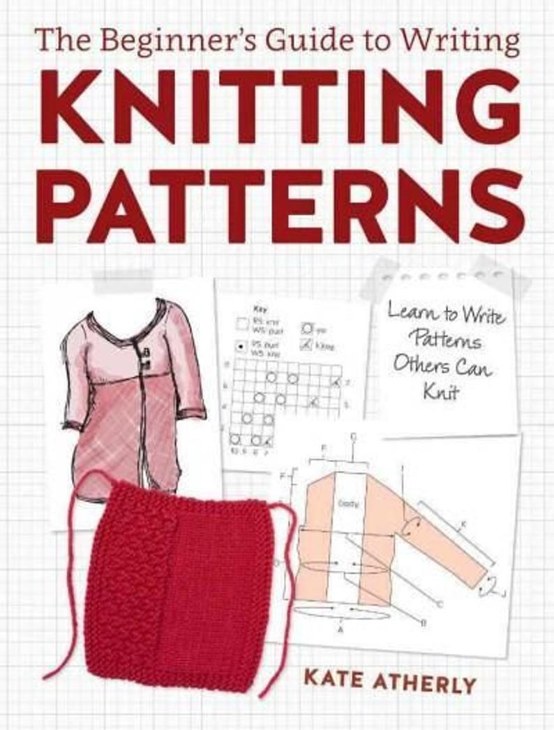 Learn Knitting Patterns The Beginners Guide To Writing Knitting Patterns Learn To Write Patterns Others Can Knit